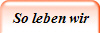 So leben wir
